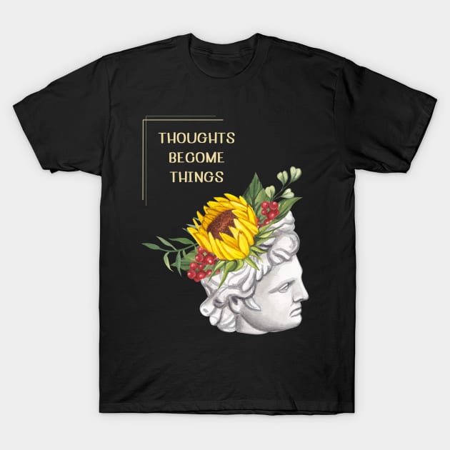 Thoughts become things T-Shirt by Truly